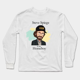 Steve Spiegz Is My Homeboy Long Sleeve T-Shirt